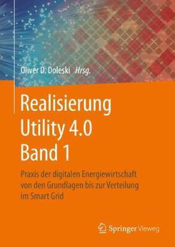 Cover image for Realisierung Utility 4.0 Band 1: Praxis der digitalen Energiewirtschaft von den Grundlagen bis zur Verteilung im Smart Grid