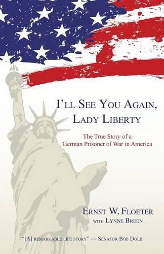 Cover image for I'll See You Again, Lady Liberty: The True Story of a German Prisoner of War in America