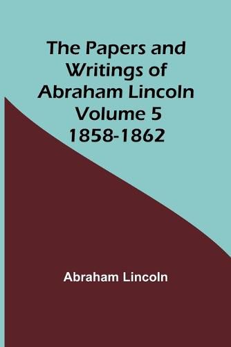 Cover image for The Papers and Writings of Abraham Lincoln - Volume 5