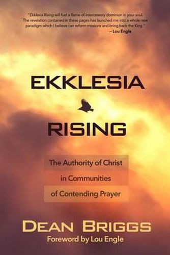 Cover image for Ekklesia Rising: The Authority of Christ in Communities of Contending Prayer