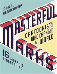 Cover image for Masterful Marks: Cartoonists Who Changed the World