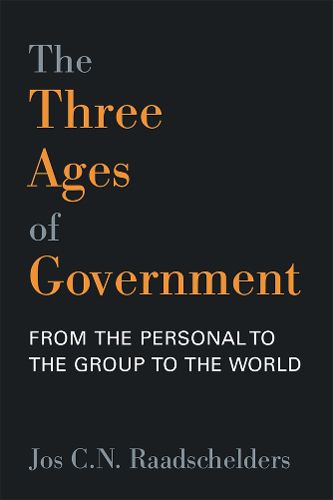 Cover image for The Three Ages of Government: From the Personal, to the Group, to the World