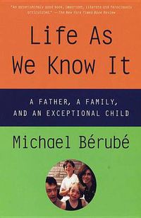 Cover image for Life As We Know It: A Father, a Family, and an Exceptional Child