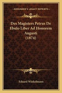 Cover image for Des Magisters Petrus de Ebulo Liber Ad Honorem Augusti (1874)