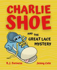 Cover image for Charlie Shoe and the Great Lace Mystery: Learn How To Tie Your Shoelaces