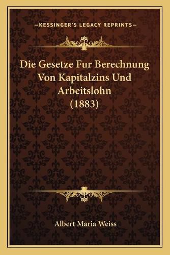 Die Gesetze Fur Berechnung Von Kapitalzins Und Arbeitslohn (1883)