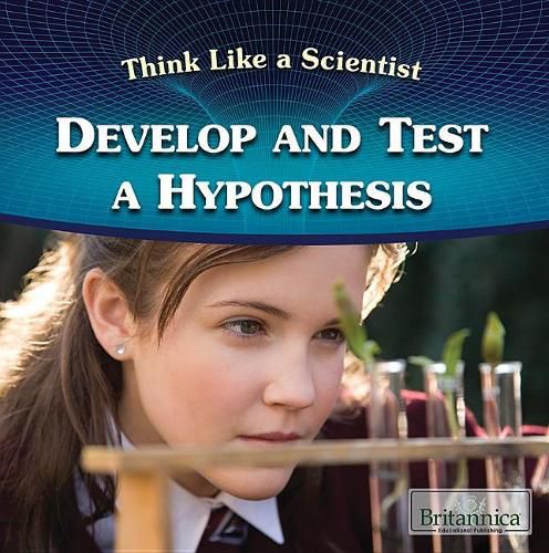 Develop and Test a Hypothesis