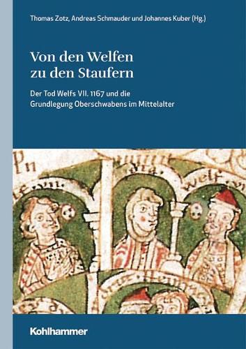 Cover image for Von Den Welfen Zu Den Staufern: Der Tod Welfs VII. 1167 Und Die Grundlegung Oberschwabens Im Mittelalter