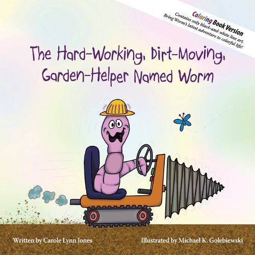 Cover image for The Hard-Working, Dirt-Moving, Garden-Helper Named Worm - Coloring Book