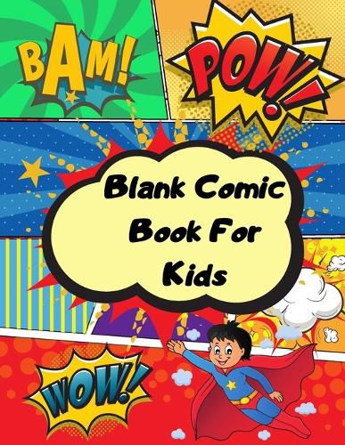 Cover image for Blank comic book for kids: Unleash your kids/teens creativity with this unique blank comic book/sketchbook for kids 125 pages, 15 different layouts to draw and write stories contains inspiration speech bubbles, inspiration clouds and effects.