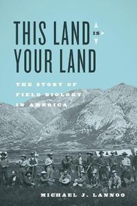 Cover image for This Land Is Your Land: The Story of Field Biology in America