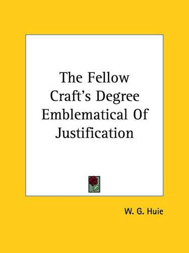 Cover image for The Fellow Craft's Degree Emblematical of Justification