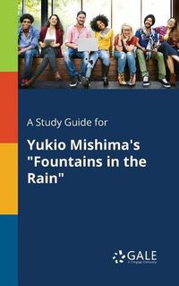 Cover image for A Study Guide for Yukio Mishima's Fountains in the Rain