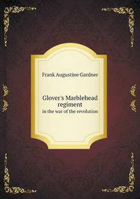 Cover image for Glover's Marblehead regiment in the war of the revolution
