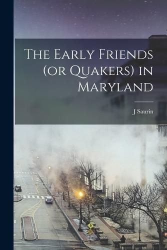 Cover image for The Early Friends (or Quakers) in Maryland