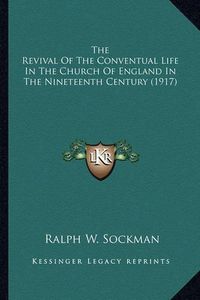 Cover image for The Revival of the Conventual Life in the Church of England the Revival of the Conventual Life in the Church of England in the Nineteenth Century (1917) in the Nineteenth Century (1917)
