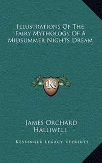 Cover image for Illustrations of the Fairy Mythology of a Midsummer Nights Dream