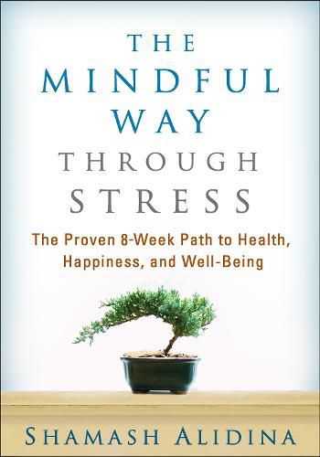 Cover image for The Mindful Way through Stress: The Proven 8-Week Path to Health, Happiness, and Well-Being