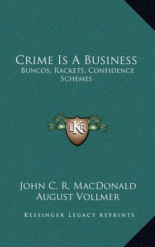 Cover image for Crime Is a Business: Buncos, Rackets, Confidence Schemes