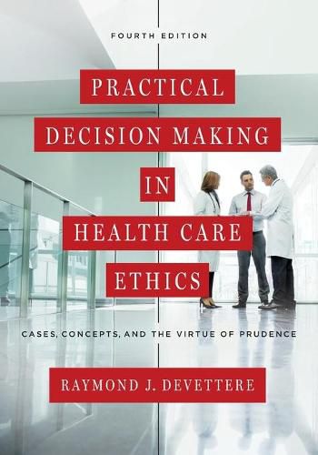 Cover image for Practical Decision Making in Health Care Ethics: Cases, Concepts, and the Virtue of Prudence, Fourth Edition