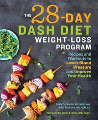 Cover image for The 28 Day Dash Diet Weight Loss Program: Recipes and Workouts to Lower Blood Pressure and Improve Your Health