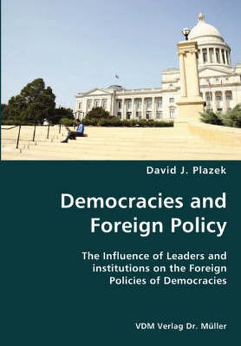 Cover image for Democracies and Foreign Policy- The Influence of Leaders and institutions on the Foreign Policies of Democracies