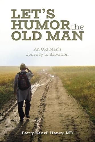 Cover image for Let's Humor the Old Man: An Old Man's Journey to Salvation