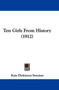 Cover image for Ten Girls from History (1912)