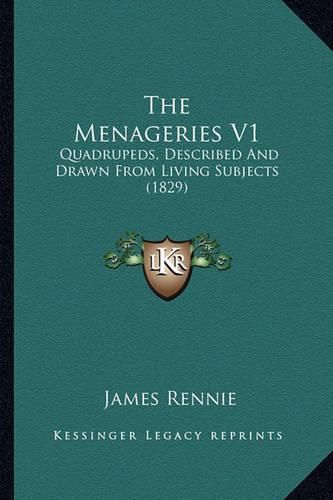 The Menageries V1: Quadrupeds, Described and Drawn from Living Subjects (1829)