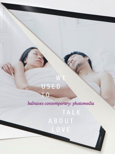 Cover image for We Used to Talk about Love: Balnaves Contemporary - Photomedia