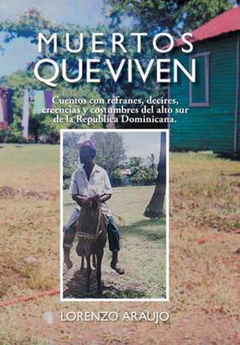 Cover image for Muertos Que Viven: Cuentos Con Refranes, Decires, Creencias y Costumbres del Alto Sur de La Republica Dominicana.