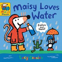 Cover image for Maisy Loves Water: A Maisy's Planet Book