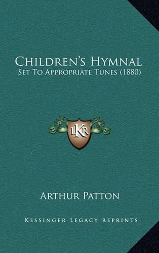 Cover image for Children's Hymnal: Set to Appropriate Tunes (1880)