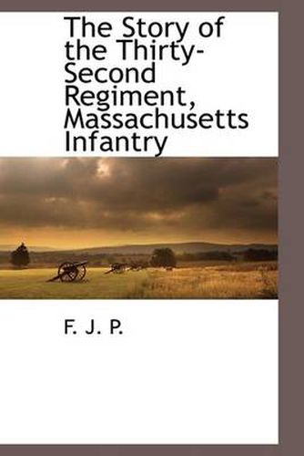 Cover image for The Story of the Thirty-Second Regiment, Massachusetts Infantry