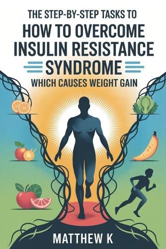 Cover image for The Step-By-Step Tasks to How to Overcome Insulin Resistance Syndrome Which Causes Weight Gain