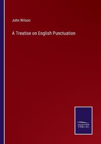 Cover image for A Treatise on English Punctuation