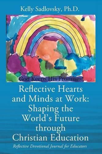 Cover image for Reflective Hearts and Minds at Work: Shaping the World's Future through Christian Education: Reflective Devotional Journal for Educators