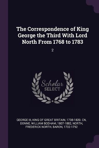 Cover image for The Correspondence of King George the Third With Lord North From 1768 to 1783