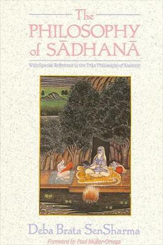 Cover image for The Philosophy of Sadhana: With Special Reference to the Trika Philosophy of Kashmir