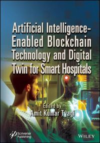 Cover image for Artificial Intelligence-Enabled Blockchain Technology and Digital Twin for Smart Hospitals