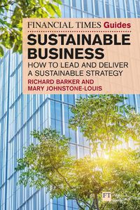 Cover image for The Financial Times Guide to Sustainable Business: How to lead and deliver a sustainable strategy