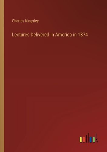 Lectures Delivered in America in 1874