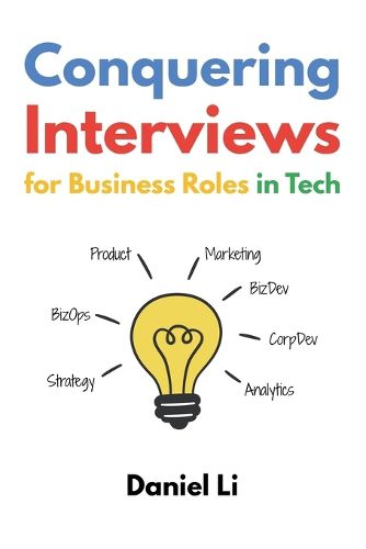 Cover image for Conquering Interviews for Business Roles in Tech: Getting Job Offers in Strategy, Operations, Product, Marketing, and More