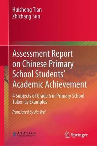 Cover image for Assessment Report on Chinese Primary School Students' Academic Achievement: 4 Subjects of Grade 6 in Primary School Taken as Examples