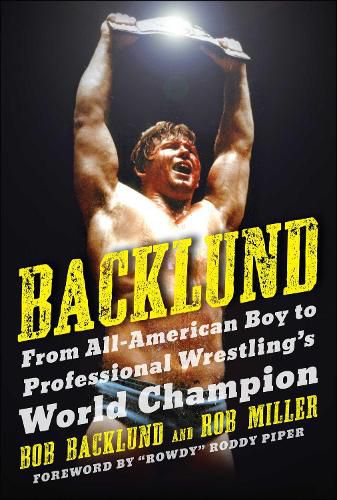 Cover image for Backlund: From All-American Boy to Professional Wrestling's World Champion