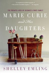 Cover image for Marie Curie and Her Daughters: The Private Lives of Science's First Family
