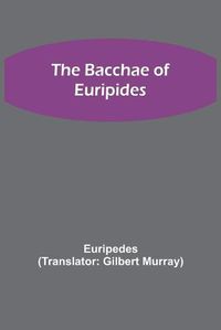 Cover image for The Bacchae of Euripides