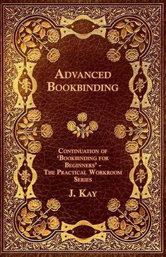 Cover image for Advanced Bookbinding - Continuation of 'Bookbinding for Beginners' - The Practical Workroom Series