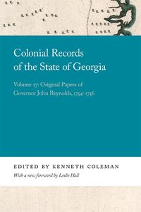 Cover image for Colonial Records of the State of Georgia: Volume 27: Original Papers of Governor John Reynolds, 1754-1756