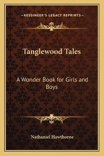 Cover image for Tanglewood Tales: A Wonder Book for Girls and Boys